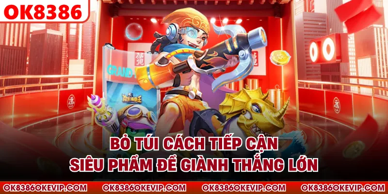 Bỏ túi cách tiếp cận siêu phẩm để giành thắng lớn