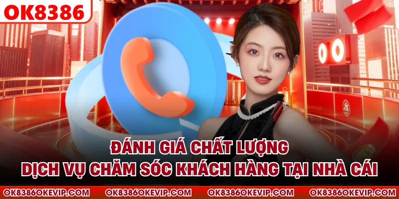 Đánh giá chất lượng dịch vụ chăm sóc khách hàng tại nhà cái