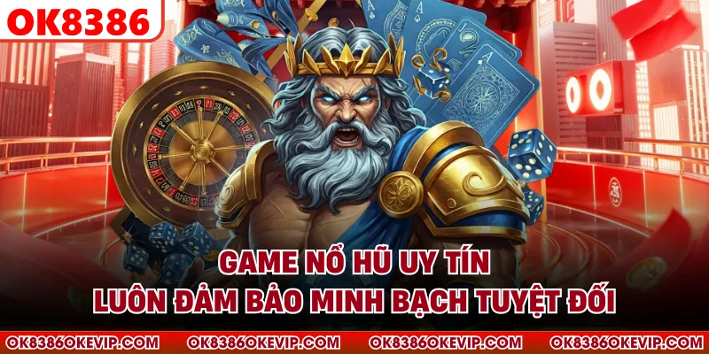 Game nổ hũ uy tín luôn đảm bảo minh bạch tuyệt đối