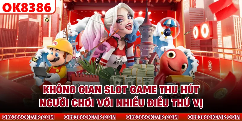 Không gian slot game thu hút người chơi với nhiều điều thú vị