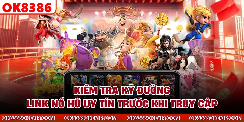 Kiểm tra kỹ đường link nổ hũ uy tín trước khi truy cập
