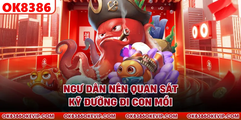 Ngư dân nên quan sát kỹ đường đi con mồi