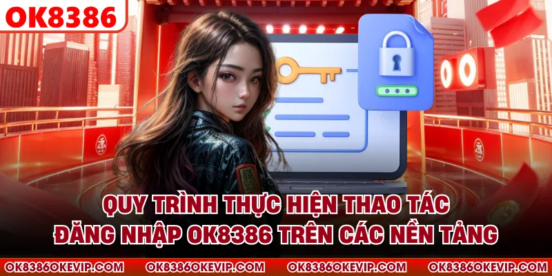 Quy trình thực hiện thao tác đăng nhập OK8386 trên các nền tảng