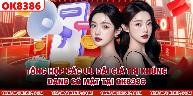 Tổng hợp các ưu đãi giá trị khủng đang có mặt tại OK8386